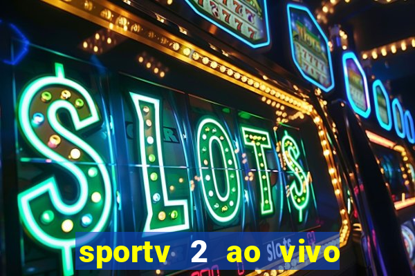 sportv 2 ao vivo futebol play hd